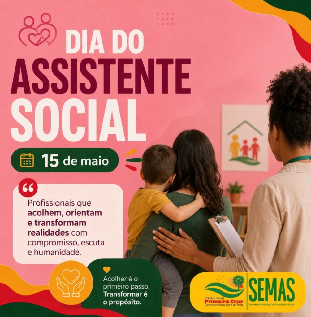 15 de maio – Dia do Assistente Social destaca profissionais que transformam vidas em Primeira Cruz